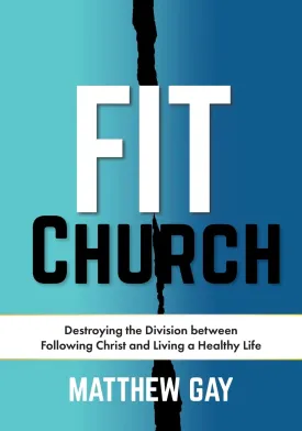 Fit Church: Destroying the Division between Following Christ and Living a Healthy Life Paperback  January 8, 2024
